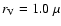 $r_{\rm V}=1.0~\mu$
