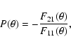 \begin{displaymath}P(\theta)=-\frac{F_{21}(\theta)}{F_{11}(\theta)},
\end{displaymath}