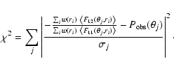\begin{displaymath}
\chi^2=\sum_j \left\vert\frac{-\frac{\sum_i w(r_i)~\left<F_{...
...i)\right>}-P_{\rm obs}(\theta_j)}{\sigma_j}\right\vert^2 \cdot
\end{displaymath}