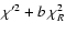 ${\chi'^2+b~\chi_R^2}$