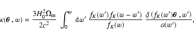 \begin{displaymath}\kappa(\mbox{\boldmath$\theta$ },w)=\frac{3H_0^2\Omega_{\rm m...
...delta\left(f_K(w')\mbox{\boldmath$\theta$ },w'\right)}{a(w')},
\end{displaymath}