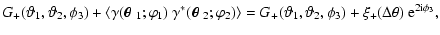 $\displaystyle G_+(\vartheta_1,\vartheta_2,\phi_3)
+\left\langle \gamma(\mbox{\b...
...(\vartheta_1,\vartheta_2,\phi_3)+\xi_+(\Delta\theta) ~{\rm e}^{2{\rm i}\phi_3},$