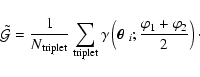 \begin{displaymath}\tilde{\cal G}={1\over N_{\rm triplet}}\sum_{\rm triplet}
\g...
...oldmath$\theta$ }_i;{\varphi_1+\varphi_2\over 2}\right) \cdot
\end{displaymath}