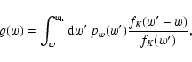 \begin{displaymath}g(w)=\int_w^{w_{\rm h}}{\rm d}w'\;p_w(w'){f_K(w'-w)\over f_K(w')},
\end{displaymath}