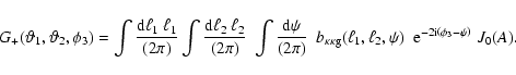 \begin{displaymath}G_+(\vartheta_1,\vartheta_2,\phi_3) = \int{{\rm d}\ell_1 ~ \e...
...{\rm e} ^{- 2 \rm i \left(\phi_3 - \psi\right)} \; {J}_0(A) .
\end{displaymath}