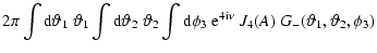 $\displaystyle 2\pi\int{\rm d}\vartheta_1\;\vartheta_1\int{\rm d}\vartheta_2\;\v...
... d}\phi_3\;
{\rm e}^{4{\rm i}\nu}~{J}_4(A)\;G_-(\vartheta_1,\vartheta_2,\phi_3)$