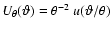 $U_\theta(\vartheta)=\theta^{-2}~u(\vartheta/\theta)$