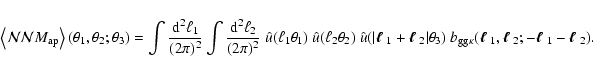 \begin{displaymath}\left\langle {\cal N}{\cal N}M_{\rm ap} \right\rangle(\theta_...
...$ }_2;-\mbox{\boldmath$\ell$ }_1-\mbox{\boldmath$\ell$ }_2) .
\end{displaymath}