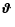 $\mbox{\boldmath$\vartheta$ } $