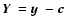 $\mbox{\boldmath$Y$ }=\mbox{\boldmath$y$ }-\mbox{\boldmath$c$ }$