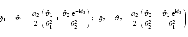 \begin{displaymath}\breve{g}_1=\vartheta_1-{a_2\over 2}\left({\vartheta_1\over \...
...heta_1~{\rm e}^{{\rm i}\phi_3} \over \theta_1^2}\right) \cdot
\end{displaymath}