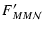 $\displaystyle F'_{MM{\cal N}}$