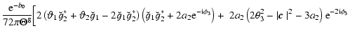 $\displaystyle {{\rm e}^{-b_0} \over 72\pi\Theta^8}
\Big[2\left(\vartheta_1 \bre...
...2 -\vert \mbox{\boldmath$c$ } \vert^2 - 3a_2\right) {\rm e}^{-2 {\rm i} \phi_3}$