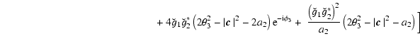 $\displaystyle \hspace{5cm}
+ ~ 4 \breve{g}_1 \breve{g}^*_2 \left(2\theta_3^2 -\...
...^2}{a_2}\left(2\theta_3^2 -\vert \mbox{\boldmath$c$ } \vert^2 - a_2\right)\Big]$