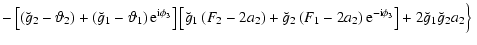 $\displaystyle - \left[ \left(\breve{g}_2 -
\vartheta_2\right) + \left(\breve{g}...
...ght) {\rm e}^{- {\rm i} \phi_3}\right]
+ 2 \breve{g}_1 \breve{g}_2 a_2 \Big\} ~$