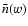 $\bar n(w)$