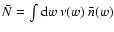 $\bar N=\int{\rm d}w\;\nu(w)~\bar n(w)$
