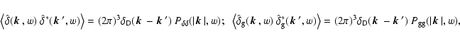 \begin{displaymath}\left\langle \hat\delta(\mbox{\boldmath$k$ },w)~\hat\delta^*(...
...oldmath$k$ }')~P_{\rm g g}(\vert\mbox{\boldmath$k$ }\vert,w) ,
\end{displaymath}