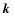 $\mbox{\boldmath$k$ }$