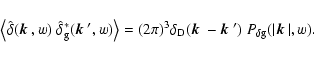 \begin{displaymath}\left\langle \hat\delta(\mbox{\boldmath$k$ },w)~\hat\delta_{\...
...h$k$ }')~P_{\delta{\rm
g}}(\vert\mbox{\boldmath$k$ }\vert,w) .
\end{displaymath}