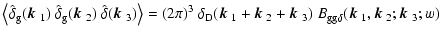 $\displaystyle \left\langle \hat\delta_{\rm g}(\mbox{\boldmath$k$ }_1)~\hat\delt...
...\delta}(\mbox{\boldmath$k$ }_1,\mbox{\boldmath$k$ }_2;\mbox{\boldmath$k$ }_3;w)$