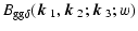 $\displaystyle B_{{\rm gg}\delta }(\mbox{\boldmath$k$ }_1,\mbox{\boldmath$k$ }_2;\mbox{\boldmath$k$ }_3;w)$