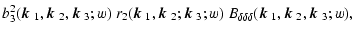 $\displaystyle b_3^2(\mbox{\boldmath$k$ }_1,\mbox{\boldmath$k$ }_2,\mbox{\boldma...
...delta}(\mbox{\boldmath$k$ }_1,\mbox{\boldmath$k$ }_2,\mbox{\boldmath$k$ }_3;w),$