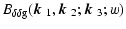 $\displaystyle B_{\delta\delta\rm g}(\mbox{\boldmath$k$ }_1,\mbox{\boldmath$k$ }_2;\mbox{\boldmath$k$ }_3;w)$