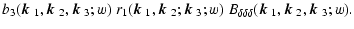 $\displaystyle b_3(\mbox{\boldmath$k$ }_1,\mbox{\boldmath$k$ }_2,\mbox{\boldmath...
...delta}(\mbox{\boldmath$k$ }_1,\mbox{\boldmath$k$ }_2,\mbox{\boldmath$k$ }_3;w).$