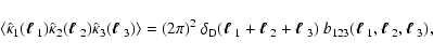 \begin{displaymath}\left\langle \hat\kappa_1(\mbox{\boldmath$\ell$ }_1)\hat\kapp...
...ell$ }_1,\mbox{\boldmath$\ell$ }_2,\mbox{\boldmath$\ell$ }_3),
\end{displaymath}