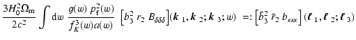 $\displaystyle {3 H_0^2 \Omega_{\rm m}\over 2 c^2}
\int {\rm d}w\;{g(w)~ p_{\rm ...
...(\mbox{\boldmath$\ell$ }_1,\mbox{\boldmath$\ell$ }_2;\mbox{\boldmath$\ell$ }_3)$