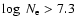 $\log~N_{\rm e} > 7.3$