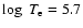 $\log~T_{\rm e} = 5.7$