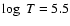 $\log~T = 5.5$