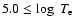 $5.0 \le \log~T_{\rm e}$