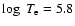 $\log~T_{\rm e} = 5.8$