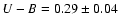 $U - B = 0.29 \pm 0.04$