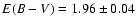 $E(B - V) = 1.96 \pm 0.04$
