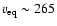 $v_{\rm eq} \sim 265$