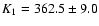 $K_1 = 362.5 \pm 9.0$
