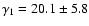 $\gamma_1 = 20.1 \pm 5.8$