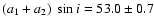 $(a_1 + a_2)~\sin{i} = 53.0 \pm 0.7$