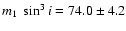$m_1~\sin^3{i} = 74.0 \pm 4.2$