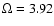 $\Omega = 3.92$