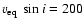 $v_{\rm eq}~\sin{i} = 200$