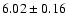 $6.02 \pm 0.16$