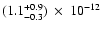 $(1.1^{+0.9}_{-0.3})~ \times~ 10^{-12}$