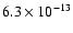 $6.3 \times 10^{-13}$