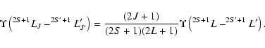 \begin{displaymath}\Upsilon\left(^{2S+1}L_J - ^{2S'+1}L'_{J'}\right) =
\frac{(2J+1)}{(2S+1)(2L+1)} \Upsilon\left(^{2S+1}L - ^{2S'+1}L'\right).
\end{displaymath}