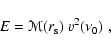\begin{displaymath}E = \mathcal{M} (r_{\rm s})~ v^2 (\nu_0) \;,
\end{displaymath}